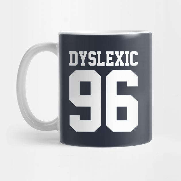 Dyslexic 96 by JadeTees